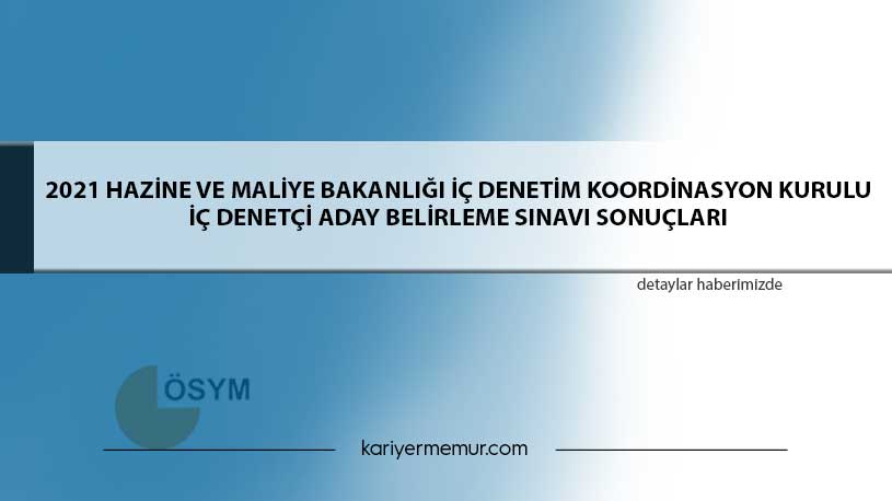 2021 Hazine ve Maliye Bakanlığı İç Denetim Koordinasyon Kurulu İç Denetçi Aday Belirleme Sınavı Sonuçları