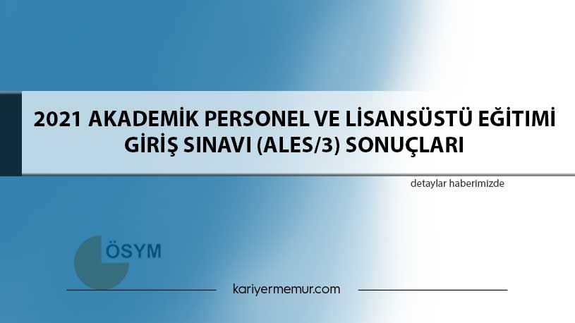 2021 Akademik Personel ve Lisansüstü Eğitimi Giriş Sınavı (ALES/3) Sonuçları