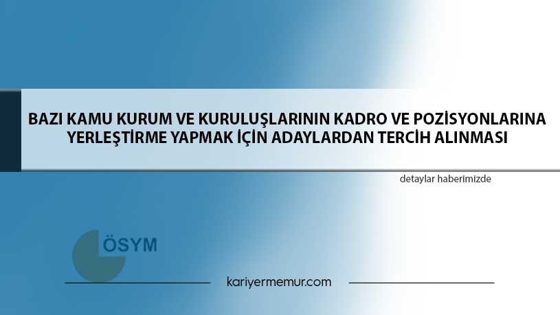 Bazı Kamu Kurum ve Kuruluşlarının Kadro ve Pozisyonlarına Yerleştirme Yapmak İçin Adaylardan Tercih Alınması