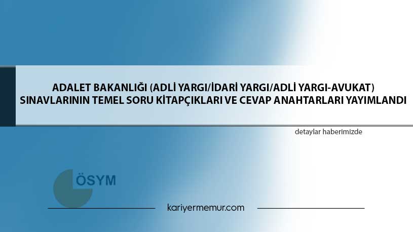 Adalet Bakanlığı (Adli Yargı/İdari Yargı/Adli Yargı-Avukat) Sınavlarının Temel Soru Kitapçıkları ve Cevap Anahtarları Yayımlandı