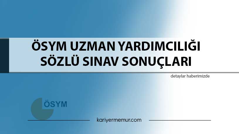 ÖSYM Uzman Yardımcılığı Sözlü Sınav Sonuçları