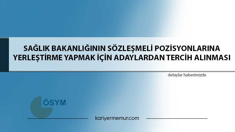 Sağlık Bakanlığının Sözleşmeli Pozisyonlarına Yerleştirme Yapmak İçin Adaylardan Tercih Alınması
