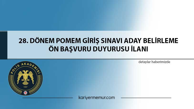 28. Dönem Pomem Gi̇ri̇ş Sınavı Aday Beli̇rleme Ön Başvuru Duyurusu İlanı