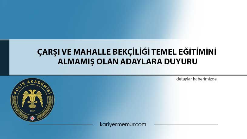 Çarşı ve Mahalle Bekçiliği Temel Eğitimini Almamış Olan Adaylara Duyuru