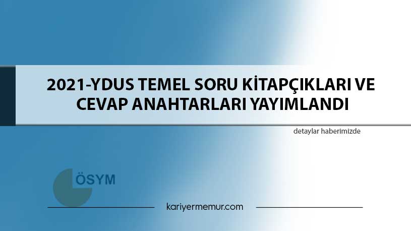 2021-YDUS Temel Soru Kitapçıkları ve Cevap Anahtarları Yayımlandı