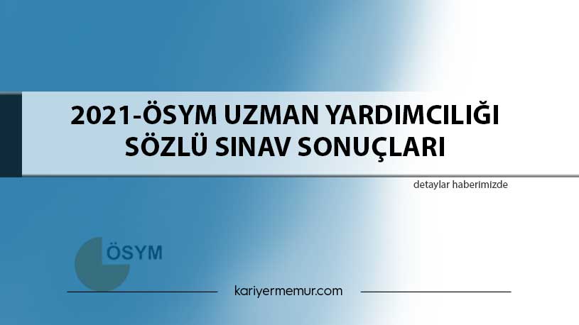 2021-ÖSYM Uzman Yardımcılığı Sözlü Sınav Sonuçları