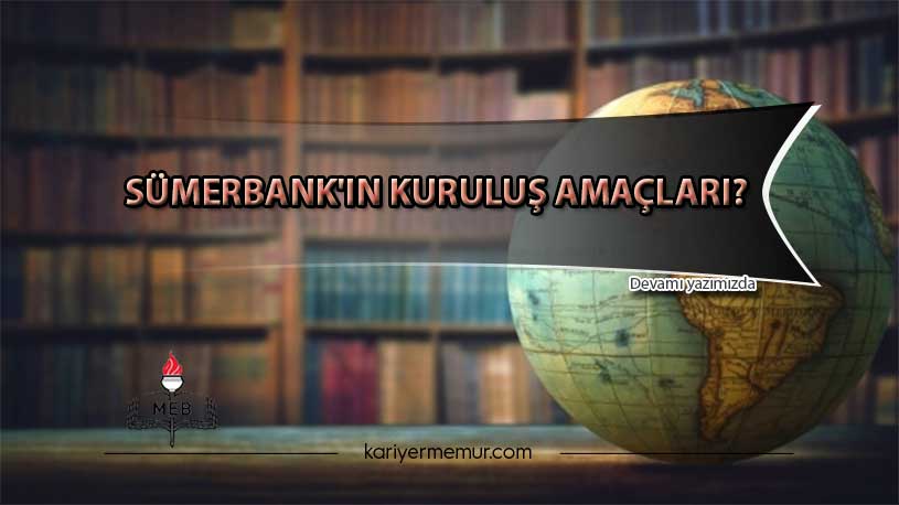 Sümerbank’ın Kuruluş Amaçları?