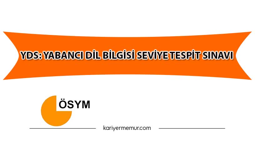 YDS: Yabancı Dil Bilgisi Seviye Tespit Sınav Duyurusu