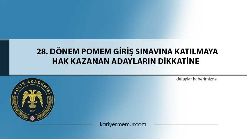 28. Dönem Pomem Giriş Sınavına Katılmaya Hak Kazanan Adayların Di̇kkati̇ne