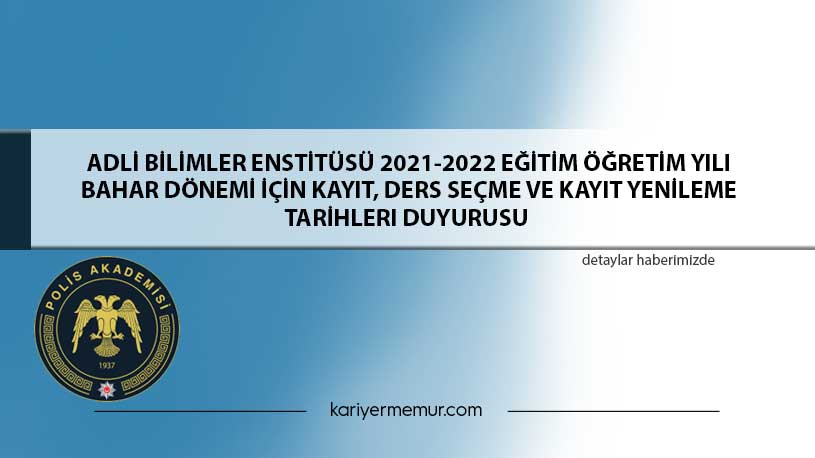 Adli̇ Bi̇li̇mler Ensti̇tüsü 2021-2022 Eği̇ti̇m Öğreti̇m Yılı Bahar Dönemi̇ İçi̇n Kayıt, Ders Seçme Ve Kayıt Yeni̇leme Tari̇hleri Duyurusu