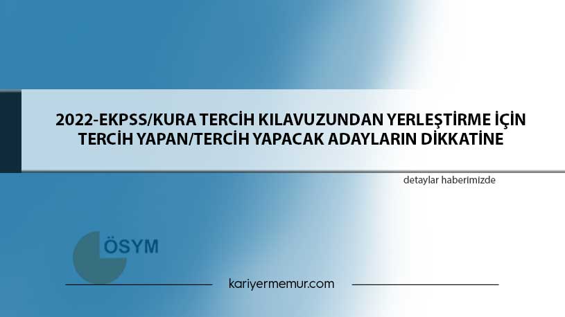 2022-EKPSS/Kura Tercih Kılavuzundan Yerleştirme İçin Tercih Yapan/Tercih Yapacak Adayların Dikkatine