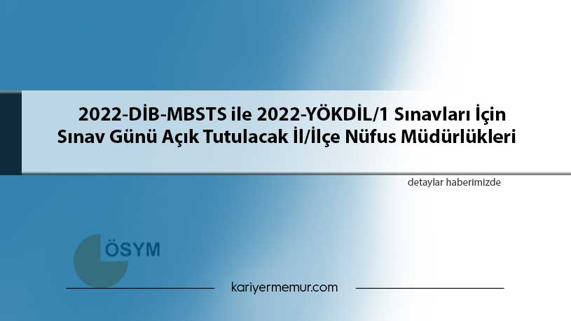 2022-DİB-MBSTS ile 2022-YÖKDİL/1 Sınavları İçin Sınav Günü Açık Tutulacak İl/İlçe Nüfus Müdürlükleri