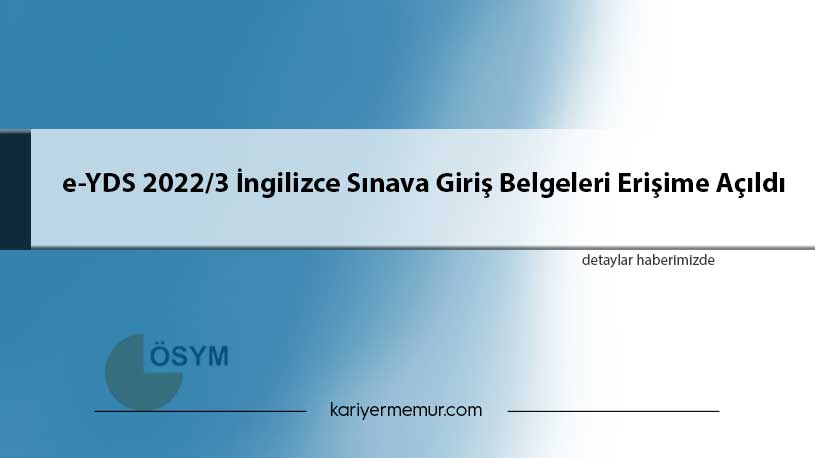 e-YDS 2022/3 İngilizce Sınava Giriş Belgeleri Erişime Açıldı