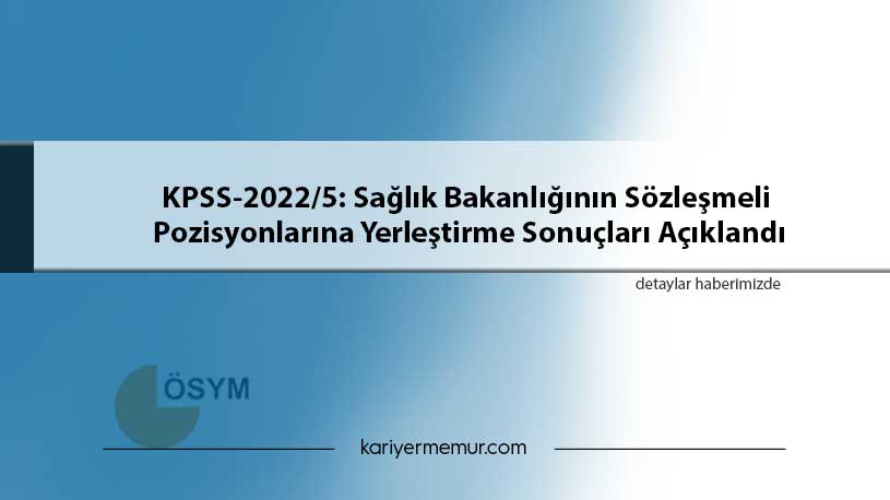 KPSS-2022/5: Sağlık Bakanlığının Sözleşmeli Pozisyonlarına Yerleştirme Sonuçları Açıklandı