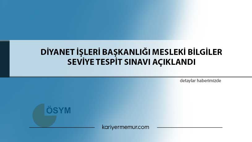 Diyanet İşleri Başkanlığı Mesleki Bilgiler Seviye Tespit Sınavı Açıklandı