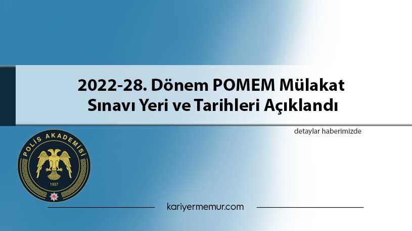 2022-28. Dönem POMEM Mülakat Sınavı Yeri ve Tarihleri Açıklandı