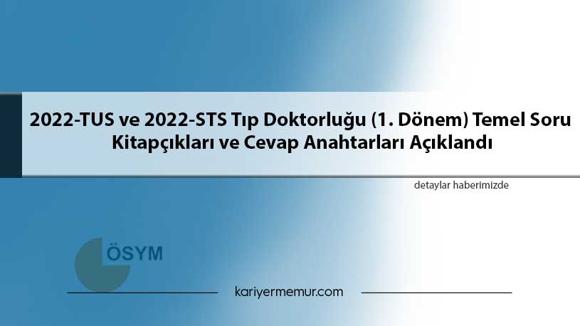 2022-TUS ve 2022-STS Tıp Doktorluğu (1. Dönem) Temel Soru Kitapçıkları ve Cevap Anahtarları Açıklandı