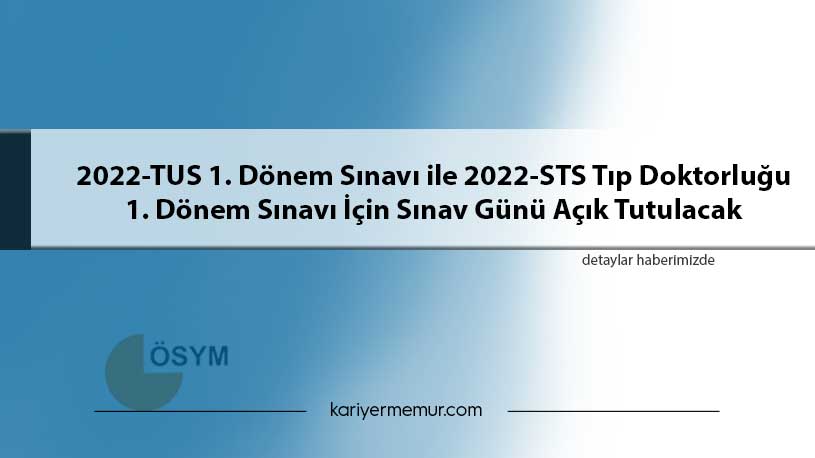 2022-TUS 1. Dönem Sınavı ile 2022-STS Tıp Doktorluğu 1. Dönem Sınavı İçin Sınav Günü Açık Tutulacak