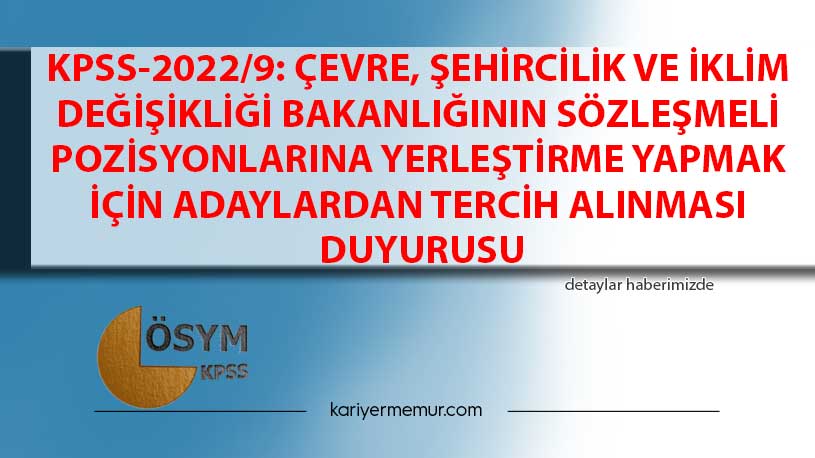 KPSS-2022/9: Çevre, Şehircilik ve İklim Değişikliği Bakanlığının Sözleşmeli Pozisyonlarına Yerleştirme Yapmak İçin Adaylardan Tercih Alınması Duyurusu