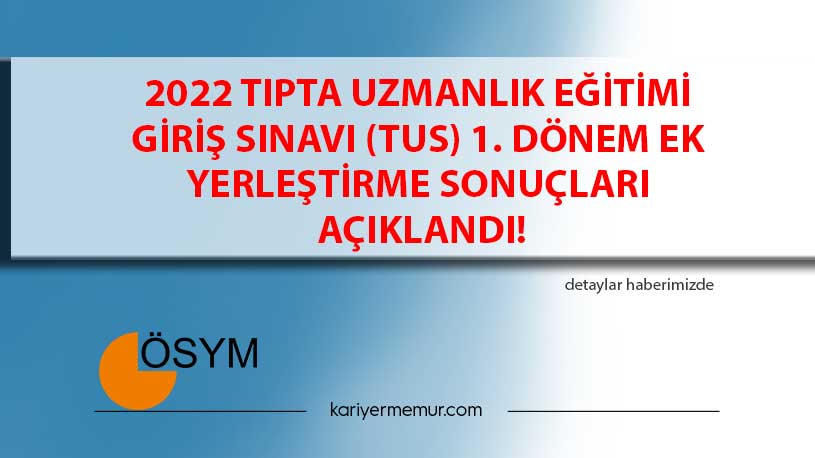 2022 Tıpta Uzmanlık Eğitimi Giriş Sınavı (TUS) 1. Dönem Ek Yerleştirme Sonuçları Açıklandı!
