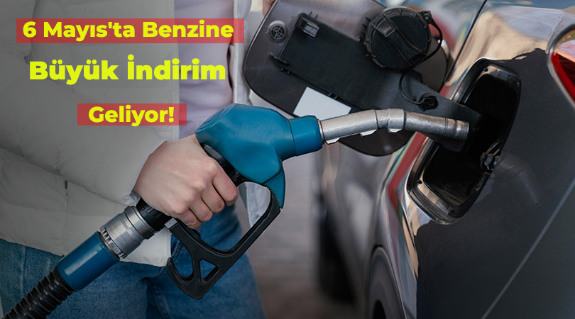 6 Mayıs’ta Benzine Büyük İndirim Geliyor!