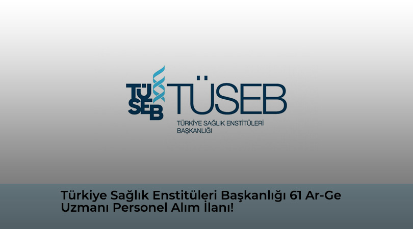 Türkiye Sağlık Enstitüleri Başkanlığı 61 Ar-Ge Uzmanı Personel Alım İlanı!